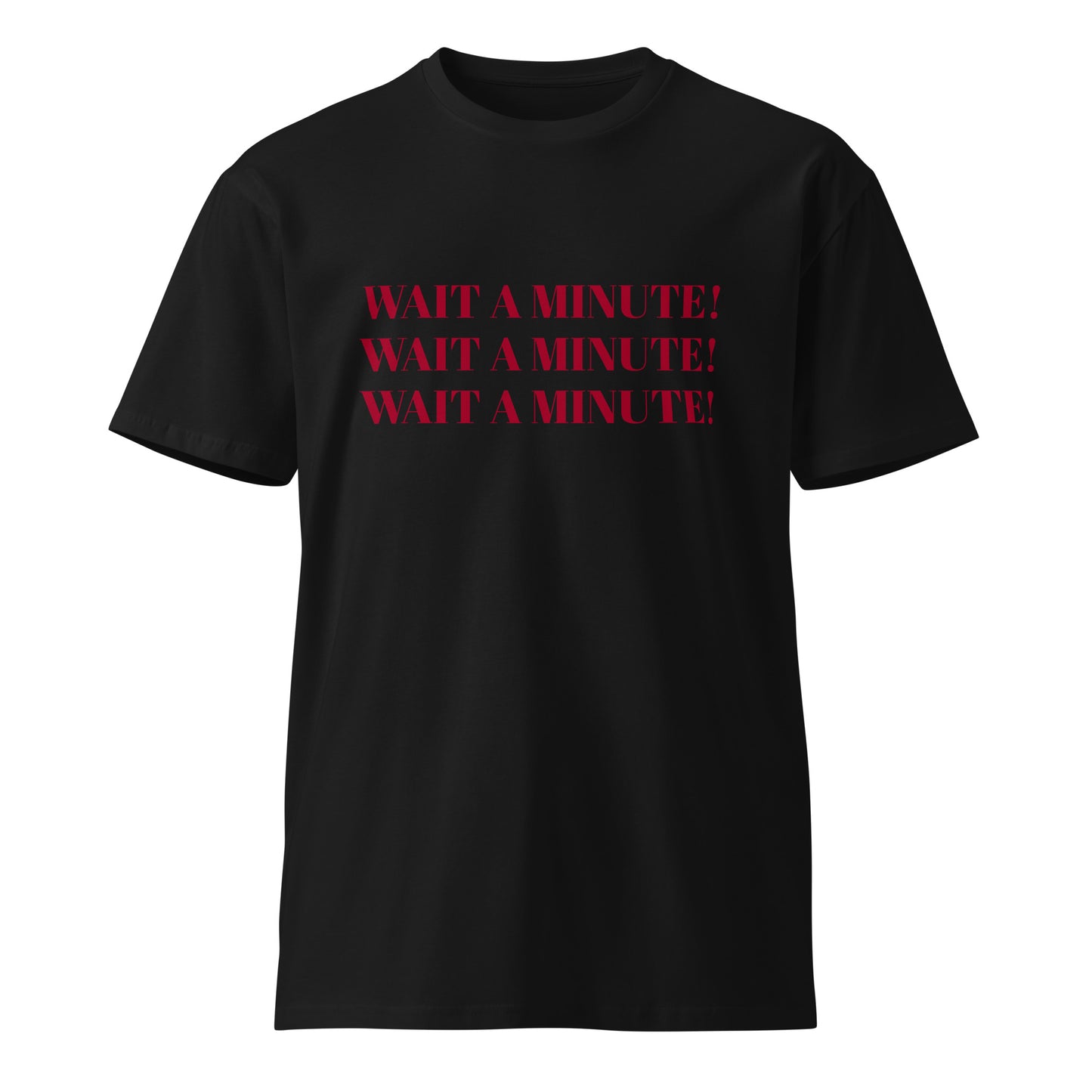 Unisex premium Cotton t-shirt: Wait a minute!