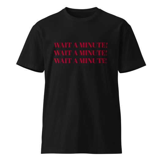 Unisex premium Cotton t-shirt: Wait a minute!