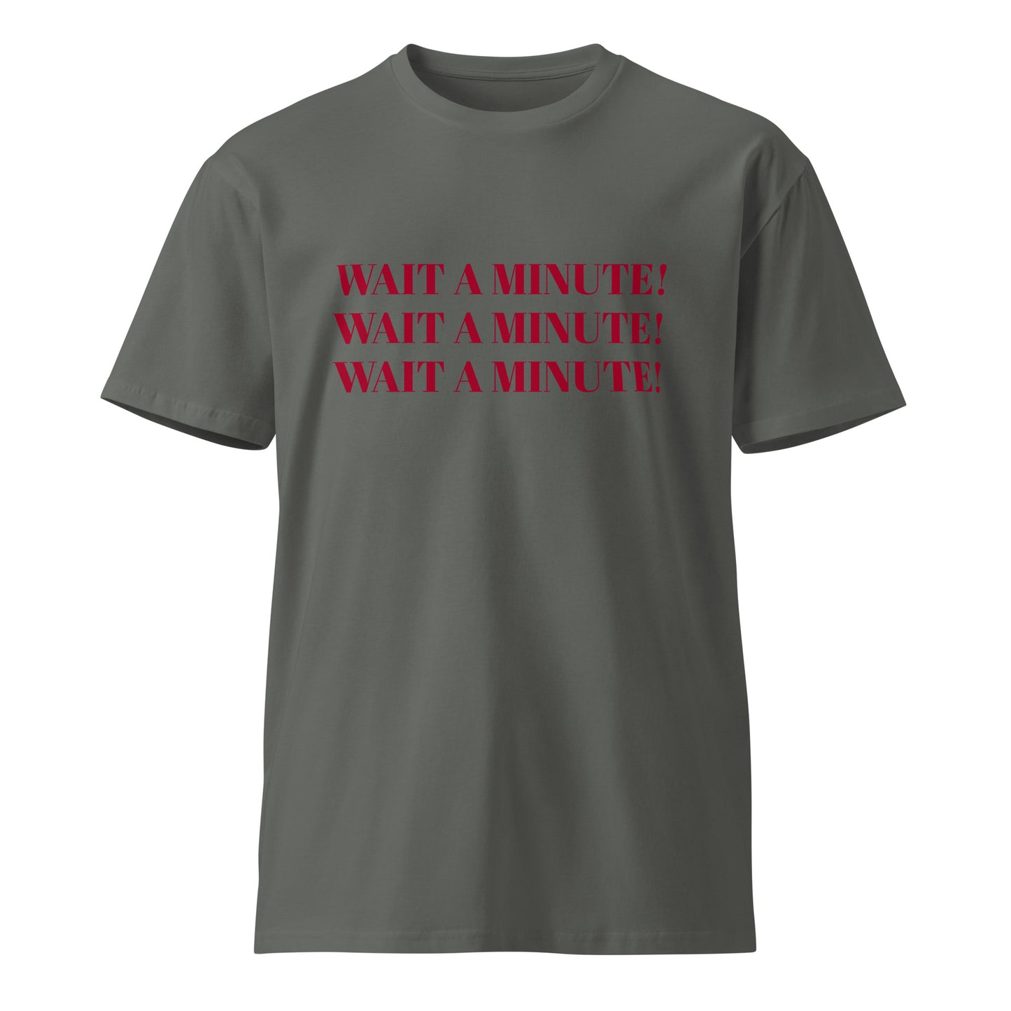 Unisex premium Cotton t-shirt: Wait a minute!