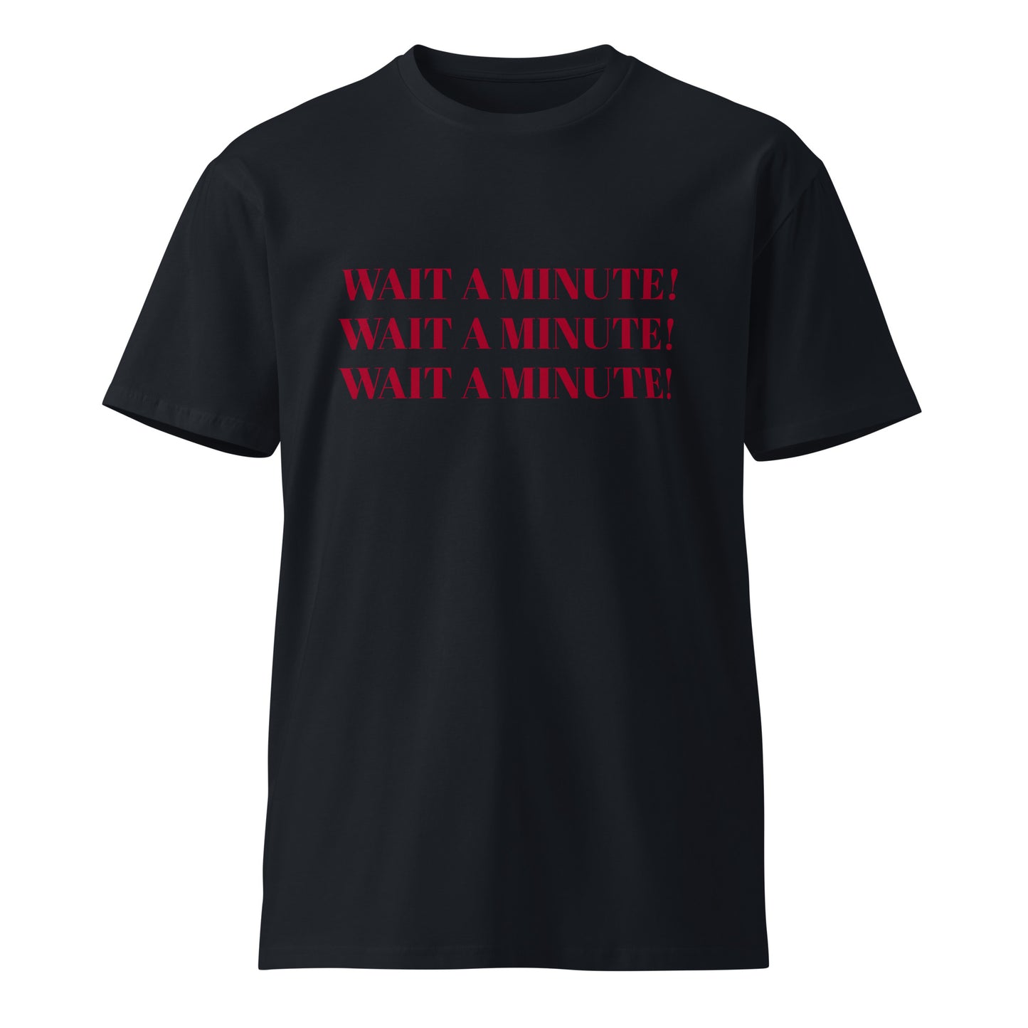 Unisex premium Cotton t-shirt: Wait a minute!